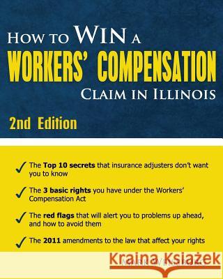 How to Win a Workers' Compensation Claim in Illinois, 2nd Edition Mark Weissburg 9781463703400 Createspace