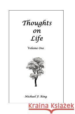 Thoughts on Life MR Michael F. Ring 9781463705275 Createspace