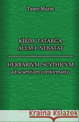 Kîrîm Tatarga Álem-Í Nebatat - Herbarium Scythicum Ad Scientiam Conformatus Murat, Taner 9781463705343 Createspace