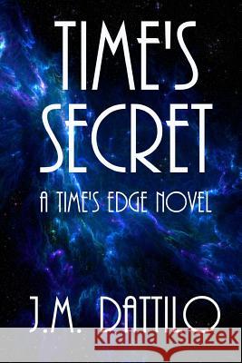 Time's Secret: A Time's Edge #2 J. M. Dattilo 9781463705565 Createspace