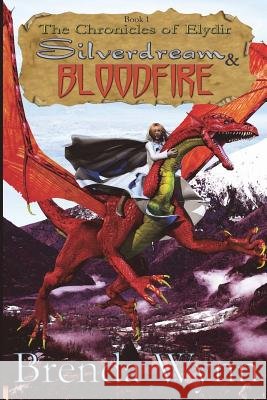 The Chronicles of Elydir: Silverdream & Bloodfire Brenda Wynn, Willowraven Illustration & Design Plus 9781463706203