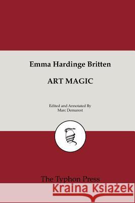 Art Magic Emma Hardinge Britten Marc Demarest 9781463706319