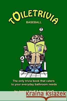 Toiletrivia - Baseball: The Only Trivia Book That Caters To Your Everyday Bathroom Needs Klaff, Harry 9781463706968 Createspace