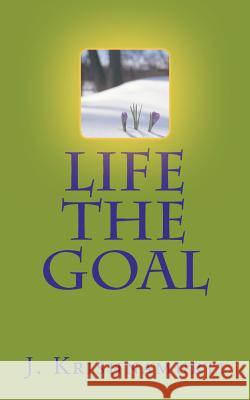 Life the Goal J. Krishnamurti 9781463707064 Createspace
