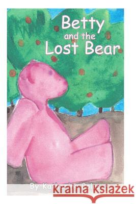 Betty And The Lost Bear Poles, Katharine 9781463707125 Createspace