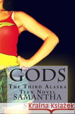 Gods: The Third Alaska Teen Novel Samantha Steele Taylor Gills 9781463709211 Createspace