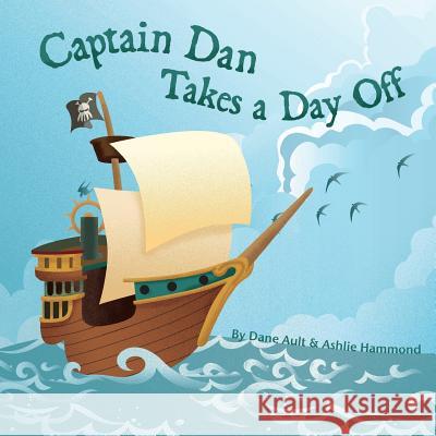 Captain Dan Takes A Day Off Ault, Dane 9781463710408 Createspace