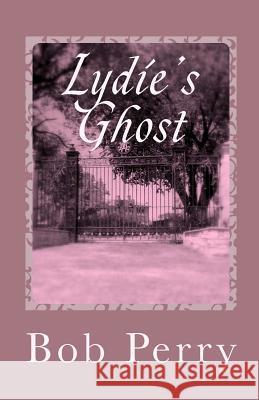 Lydie's Ghost Bob Perry 9781463711917 Createspace