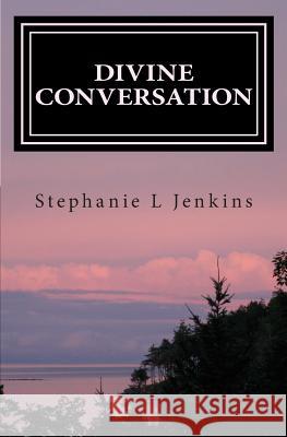 Divine Conversation Stephanie Lauren Jenkins 9781463713188