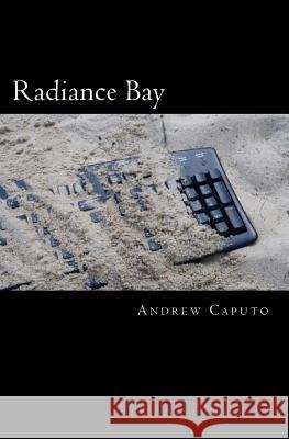 Radiance Bay Andrew Caputo 9781463713430 Createspace
