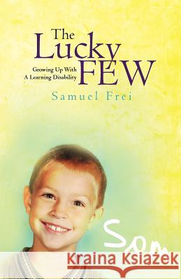 The Lucky Few: Growing Up With A Learning Disability Frei, Samuel 9781463715816 Createspace