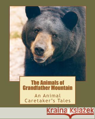 The Animals of Grandfather Mountain: An Animal Caretaker's Tales L. L. Mitchell 9781463715861 Createspace