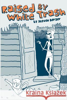 Raised By White Trash Berger, Steven 9781463716905 Createspace