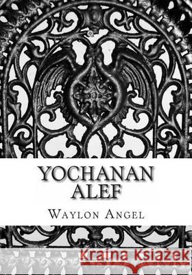 Yochanan Alef: In Yeshua's Name! Angel Thd, Waylon D. 9781463717285