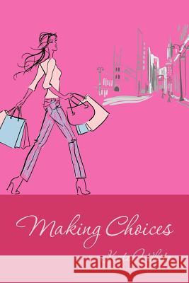 Making Choices Kate White 9781463718718 Createspace