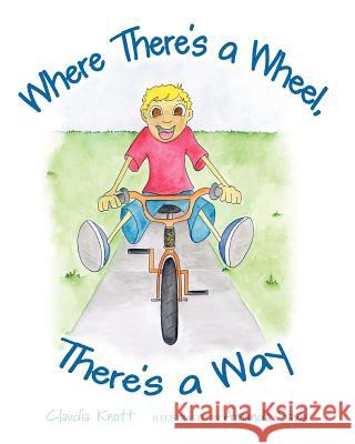 Where There's a Wheel, There's a Way Claudia Knott Amanda Savo 9781463719333 Createspace