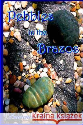 Pebbles in the Brazos Laurence G. Freeman 9781463719791