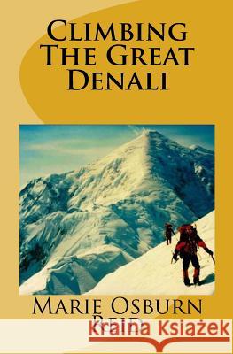 Climbing the Great Denali Marie Osburn Reid 9781463720131 Createspace