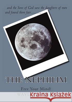 The Nephilim: Free Your Mind! Dr Waylon D. Ange 9781463720407 Createspace