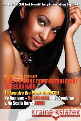 Beautiful Black Hair: A Safer More Comfortable Way to RELAX Hair Shamboosie 9781463722265