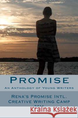 Promise: An Anthology of Young Writers - Rena's Promise Intl. Creative Writing Camp 2011 Anne O'Rourke Jason Richardson Evelyn Weinstein 9781463722470