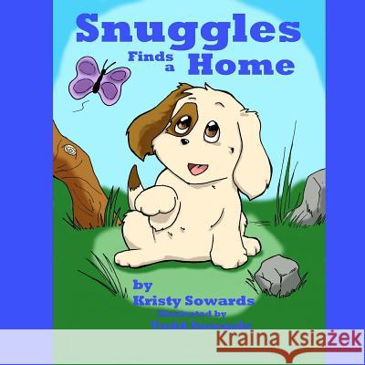 Snuggles Finds a Home Kristy Sowards Todd Sowards 9781463723040 Createspace