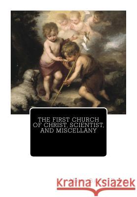 The First Church of Christ, Scientist, and Miscellany Mary Baker Eddy 9781463723477 Createspace Independent Publishing Platform
