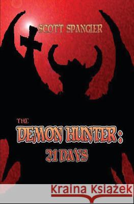 The Demon Hunter: 21 Days Scott Spangler 9781463726546 Createspace