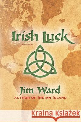 Irish Luck Jim Ward 9781463726850 Createspace