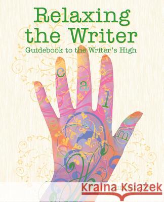 Relaxing the Writer: Guidebook to the Writer's High Amber Polo 9781463727055 Createspace