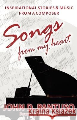 Songs From My Heart Pantuso, John D. 9781463727123 Createspace
