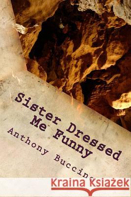 Sister Dressed Me Funny Anthony Buccino 9781463727390