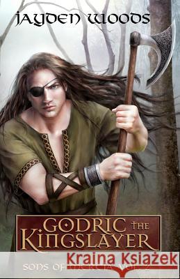 Godric the Kingslayer: Sons of Mercia Jayden Woods Malcolm Pierce Del Melchionda 9781463728366 Createspace