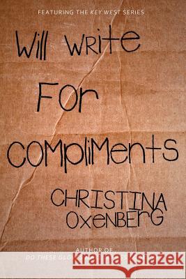 Will Write for Compliments Christina Oxenberg 9781463728915 Createspace