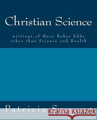 Christian Science: writings of Mary Baker Eddy other than Science and Health Eddy, Mary Baker 9781463729165 Createspace
