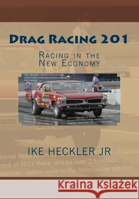 Drag Racing 201: Racing in the New Economy Ike, Jr. Heckler 9781463730611 Createspace