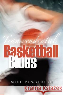 Transcendental Basketball Blues Mike Pemberton 9781463730697 Createspace