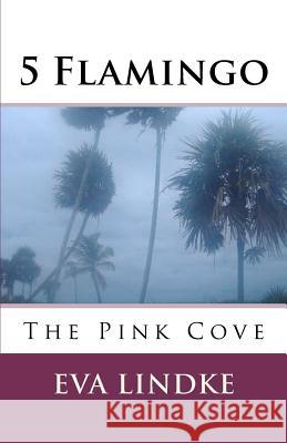 5 Flamingo: The Pink Cove Eva Lindke 9781463732448 Createspace