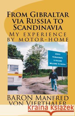 From Gibraltar via Russia to Scandinavia: My experience by motor-home Von Vierthaler, Baron Manfred 9781463734008 Createspace