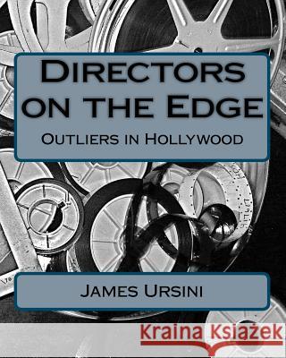 Directors on the Edge: Outliers in Hollywood James Ursini 9781463734152