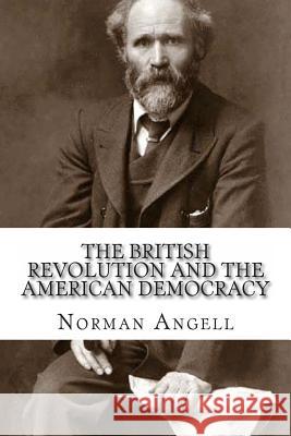 The British Revolution and the American Democracy: An Interpretation of British Labour Programmes Norman Angell 9781463736392