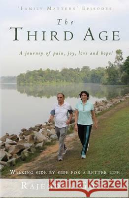 The Third Age: A journey of pain, joy, love and hope! Gour, Rajendra 9781463736491 Createspace