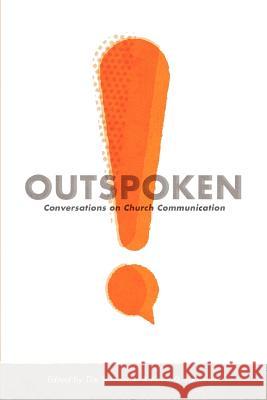 Outspoken: Conversations on Church Communication Jon Ashcroft Leonard Sweet Jennifer Schuchmann 9781463738174 Createspace