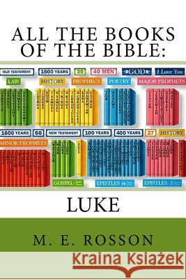 All the Books of the Bible-The Gospel of Luke: Unabridged M. E. Rosson 9781463738471 Createspace