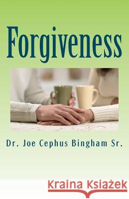 Forgiveness: Joe Cephus Bingham Sr. Dr Joe Cephus Bingha 9781463739430 Createspace