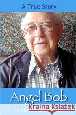 Angel Bob: The true story of a Gideon who delivered a Bible and a message to a mother moments before she received devastating new Graver, Sean G. 9781463739690