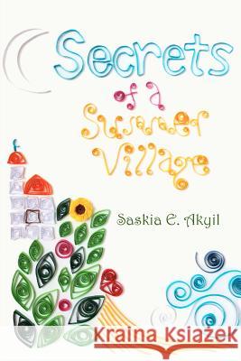 Secrets of a Summer Village Saskia E. Akyil H. Levent Akyil 9781463740115 Createspace