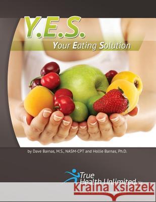 Y.E.S. - Your Eating Solution(c) True Health Unlimited 9781463740481 Createspace