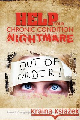 Help Your Chronic Condition Nightmare Dr Barry a. Conigli 9781463740504 Createspace