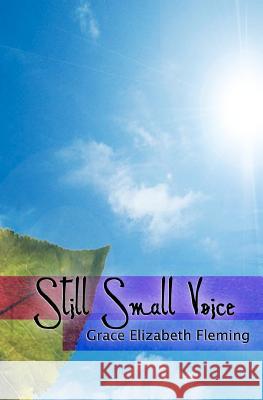 Still Small Voice Grace Elizabeth Fleming 9781463740580 Createspace